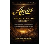 Amici, amori, scandali e segreti: La vera storia della scuola più seguita d'Italia tra passioni, rivalità e successo (I FENOMENI DELLA TV ITALIANA)