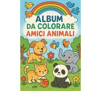 Amici animali - Album da colorare: Album da colorare per bambini dai 3 anni | 20 disegni grandi e semplici | Formato A4