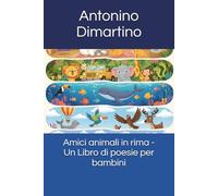 Amici animali in rima - Un Libro di poesie per bambini