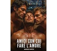 Amici con cui fare l'Amore: Racconti Erotici Gay di Sesso Esplicito per Uomini Adulti: 216