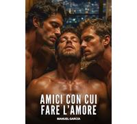 Amici con cui fare l'Amore: Racconti Erotici Gay di Sesso Esplicito per Uomini Adulti: 216