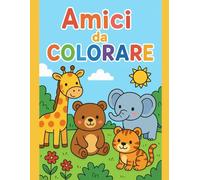 Amici da Colorare - Libro da Colorare per Bambini: Animali Dolci e Divertenti per Bambini da 3 a 8 Anni
