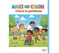 AMICI DEI COLORI: Colora la gentilezza: Libro da colorare anti-bullismo, inclusione e amicizia per bambini
