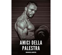 Amici della Palestra: Racconti Erotici Gay di Sesso Esplicito per Uomini Adulti