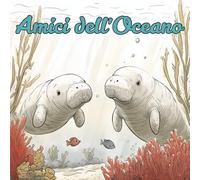 Amici dell'Oceano: Libro Animali Marini per Bambini. Libro Illustrato per Bambini & Prima Lettura sulla Natura (I Miei Primi...Libri Illustrati)