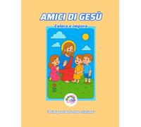 Amici di Gesù. Colora e impara Libro da Colorare per bambini: Primi passi della fede cristiana