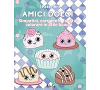 Amici dolci: Simpatici, sorridenti, facili da colorare in stile kawaii (I Pastellini)