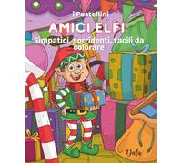 Amici Elfi: Simpatici, sorridenti, facili da colorare (I Pastellini)