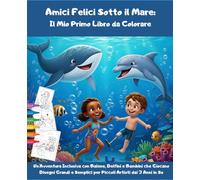 Amici Felici Sotto il Mare: Il Mio Primo Libro da Colorare: Un'Avventura Inclusiva con Balene, Delfini e Bambini che Giocano - Disegni Grandi e Semplici per Piccoli Artisti dai 3 Anni in Su