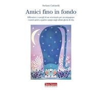 Amici fino in fondo. Riflessioni e consigli di un veterinario per accompagnare i nostri amici a quattro zampe negli ultimi giorni di vita (Animali)