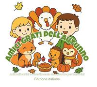 Amici grati dell'autunno: 48 dolci pagine da colorare con bambini e animali che celebrano la gioia dell'autunno e del Ringraziamento (ArtFun Color Kids Adventure & Learning Coloring Books Series)