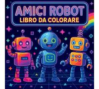 Amici Robot - Libro da Colorare