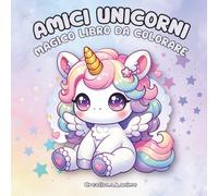 Amici Unicorni: Magico libro da colorare
