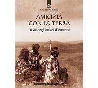 Amicizia con la terra. La via degli indiani d'America (Saggezza pellerossa)