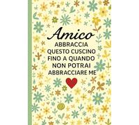 Amico Abbraccia questo cuscino fino a quando non potrai abbracciare me: Scrittura quotidiana per studenti, amici, professionisti e giovani adulti - ... personali, organizzazione e motivazione