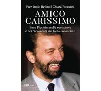 Amico carissimo. Enzo Piccinini nelle sue parole e nei racconti di chi lo ha conosciuto (BUR Saggi)