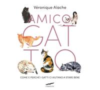 Amico gatto. Come e perché i gatti ci aiutano a stare bene (Saggi)