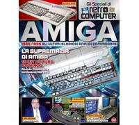 Amiga. 1985-1995. Gli ultimi gloriosi anni di Commodore. Gli speciali di Retro Computer (Retro computer speciale)