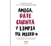Amiga, date cuenta y limpia tu mierd*: Lo que nadie te dijo sobre cómo desarrollar tu potencial, recuperar tu poder y construir la vida que deseas
