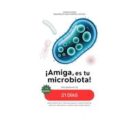 ¡Amiga, es tu microbiota!: Guía práctica de 21 días para apoyar tu salud intestinal, reducir la inflamación y sentirte mejor desde adentro