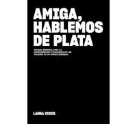 Amiga Hablemos de Plata: Manual esencial para la independencia financiera de las mujeres en un mundo desigual