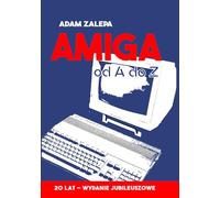 Amiga od A do Z - wydanie jubileuszowe: Amiga w praktyce