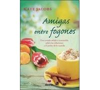 Amigas entre fogones: Una novela cálida e irresistible sobre las relaciones y el poder de la comida. (Grandes Novelas) de Jacobs, Kate (2010) Tapa blanda