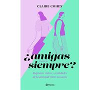 ¿Amigas Para Siempre?: Rupturas, Mitos Y Realidades de la Amistad Entre Nosotras