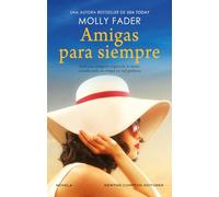 Amigas para siempre. Una autora bestseller. La extraordinaria historia de dos mujeres, un secreto y una amistad inquebrantable.