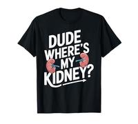 Amigo, ¿Dónde está mi riñón? Cirugía de trasplante de donante de órganos Camiseta