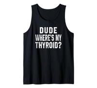 Amigo, ¿dónde está mi tiroides? Cirugía Frase Divertida Camiseta sin Mangas