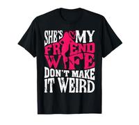 Amigo Esposa No Lo Hagas Raro Divertido Esposo Regalo Camiseta