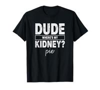 Amigo Wheres My Kidney Pie Humor Divertido Trasplante Camiseta