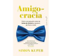 Amigocracia: Cómo una pequeña casta de tories de Oxford se apoderó del Re (Ensayo)
