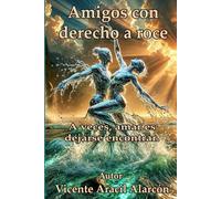 Amigos con derecho a roce: A veces, amar es dejarse encontrar (La vida es así)