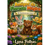Amigos da Floresta Mágica: 52 Aventuras para Colorir