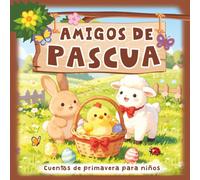 Amigos de Pascua Cuentos de primavera para niños: Libro de primeras lecturas sobre emociones y valores. 20 relatos infantiles cortos de animales.