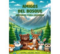 AMIGOS DEL BOSQUE - Libro para Colorear con Cuentos en Español, Italiano y Ingles: Actividad creativa para niños de 5 a 8 años con animales del bosque. Aprende idiomas mientras coloreas y lees
