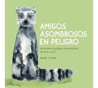 Amigos en peligro de extinción: Animales en peligro de extinción de la A a la Z