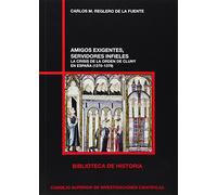 Amigos exigentes, servidores infieles : la crisis de la Orden de Cluny en España (1270-1379): La crisis de la Orden de Cluny en España (1270-1379): 77 (Biblioteca de Historia)