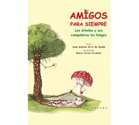 Amigos Para Siempre: Los Arboles Y Sus Compañeros Los Hongos