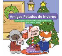 Amigos Peludos de Inverno: Um Livro de Colorir de Natal Aconchegante e Divertido para Todas as Idades