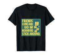 Amigos Vienen y Van vecinos se pegan Alrededor Diseño Camiseta