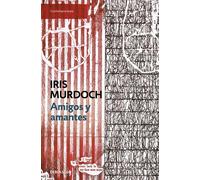Amigos y amantes | Iris Murdoch