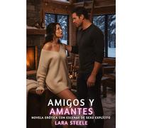 Amigos y Amantes: Romance Erótico con Escenas de Sexo Explícito - Libro 1: 308
