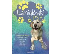 Łamigłówki - PSY: 70 łamigłówek - wykreślanki, labirynt, sudoku, saper i inne zagadki dla dzieci, seniorów i dorosłych, idealne na prezent lub dla zrelaksowania się, utrzymane w tematyce psów