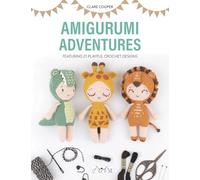 Amigurumi Adventures: Featuring 21 Playful Crochet Designs