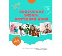 Amigurumi Animal Patterns Book: Craft 25 Simple Crochet Designs for Creating Unique Handmade Companions
