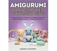 Amigurumi Baby Shower & Nursery Gifts: The Crochet Collection of Stuffed Animals, Blankets, Rattles, Crib Mobiles & Heirloom Keepsakes with Baby-Safe Instructions
