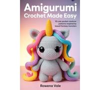 Amigurumi Crochet Made Easy: 10 Cute Pocket Creature Patterns Inspired by Kawaii Fantasy Monsters